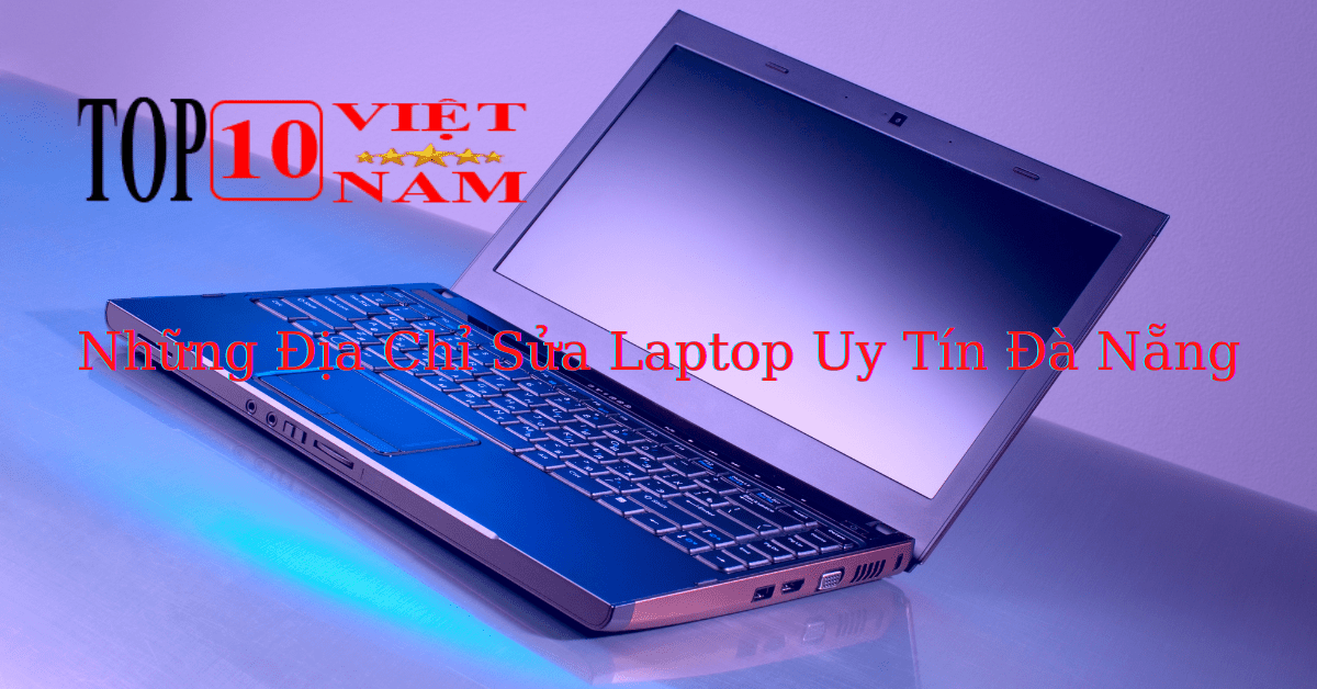 Những Địa Chỉ Sửa Laptop Uy Tín Đà Nẵng