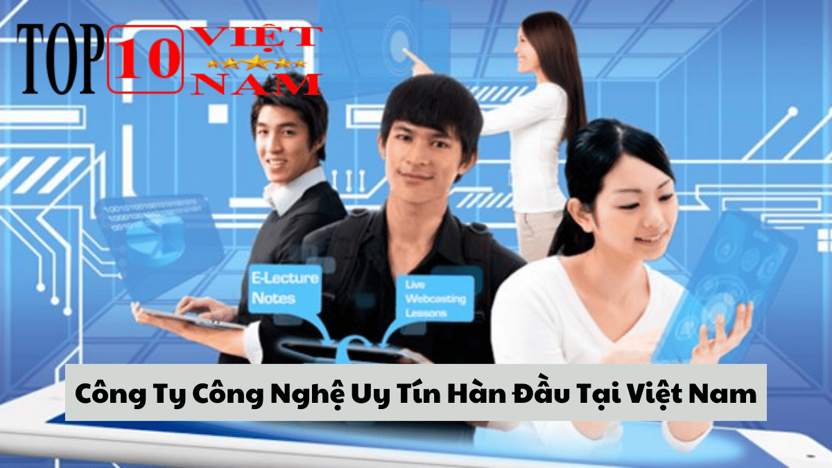 Công Ty Công Nghệ Uy Tín Hàn Đầu Tại Việt Nam