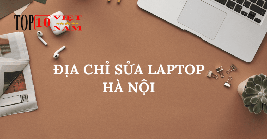 Địa Chỉ Sửa Laptop Uy Tín Hà Nội Bạn Nên Bỏ Túi