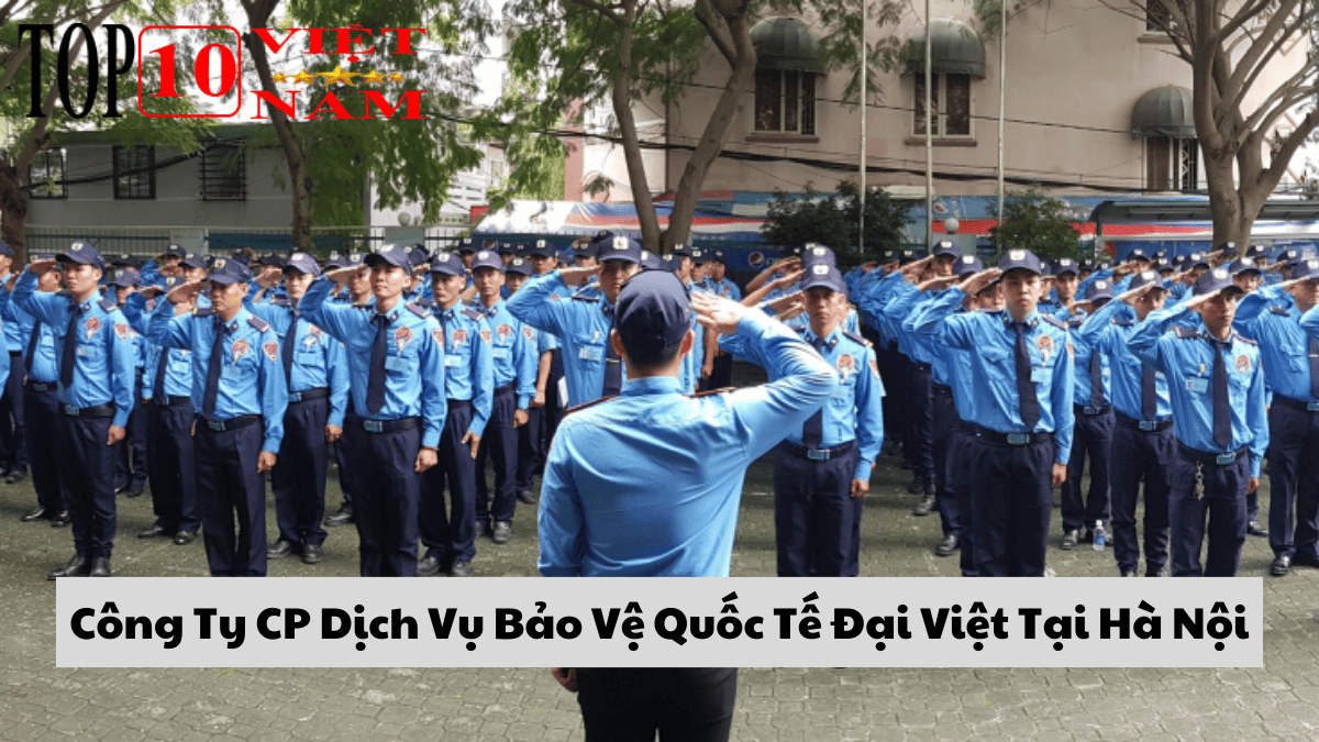 Công Ty CP Dịch Vụ Bảo Vệ Quốc Tế Đại Việt Tại Hà Nội