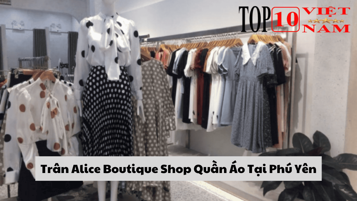 Trân Alice Boutique Shop Quần Áo Tại Phú Yên