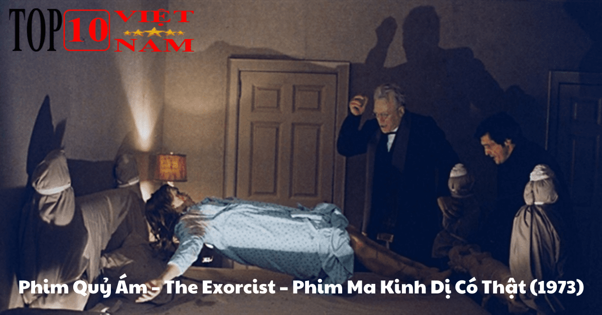 Phim Quỷ Ám – The Exorcist – Phim Ma Kinh Dị Có Thật (1973)