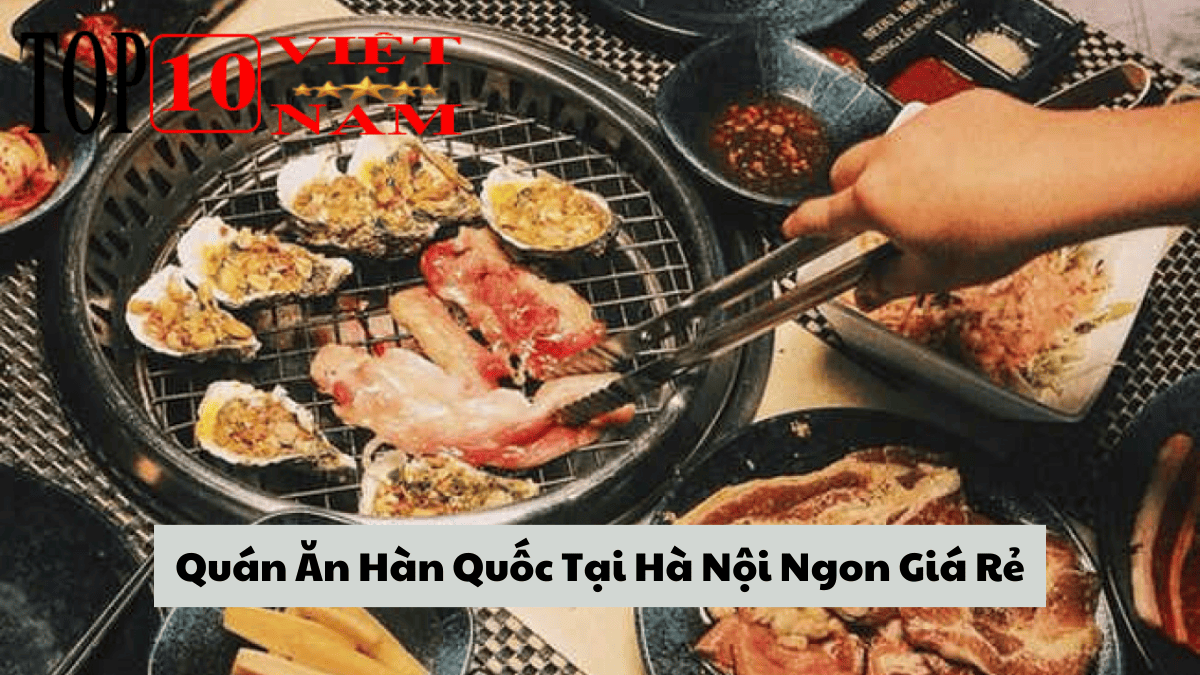 Quán Ăn Hàn Quốc Tại Hà Nội Ngon Giá Rẻ